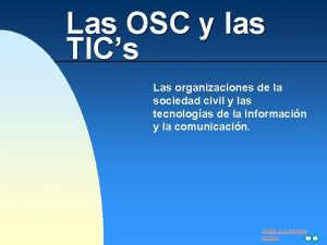 Las OSC y las TICs Las organizaciones de