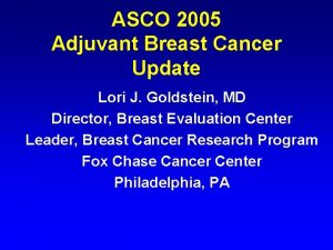 ASCO 2005 Adjuvant Breast Cancer Update Lori J