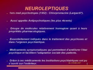 NEUROLEPTIQUES 1 ers med psychotropes 1952 Chlorpromazine Largactil