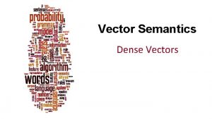 Vector Semantics Dense Vectors Dan Jurafsky Sparse versus