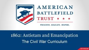 1862 Antietam and Emancipation The Civil War Curriculum