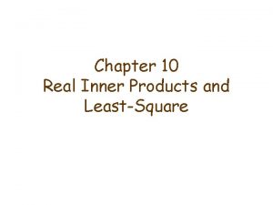 Chapter 10 Real Inner Products and LeastSquare 10