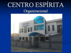 CENTRO ESPRITA Organizacional CENTRO ESPRITA ISMAEL ESTRUTURA FSICA