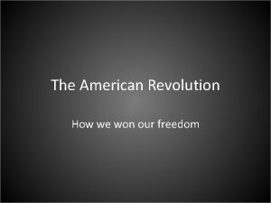 The American Revolution How we won our freedom