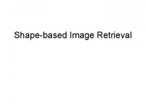 Shapebased Image Retrieval 4 Image Retrieval by Shape