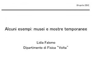 19 aprile 2012 Alcuni esempi musei e mostre