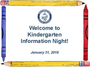 Welcome to Kindergarten Information Night January 31 2018