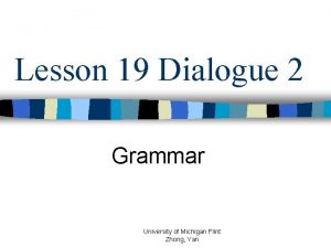 Lesson 19 Dialogue 2 Grammar University of Michigan