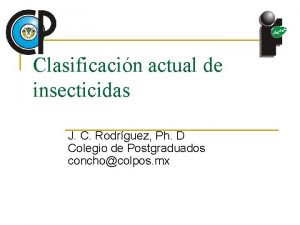 Clasificacin actual de insecticidas J C Rodrguez Ph