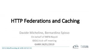 HTTP Federations and Caching Davide Michelino Bernardino Spisso