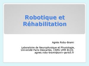 Robotique et Rhabilitation Agns RobyBrami Laboratoire de Neurophysique