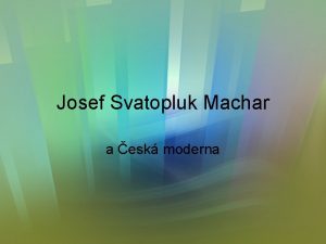 Josef Svatopluk Machar a esk moderna esk moderna