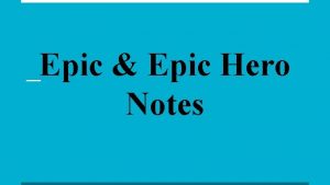 Epic Epic Hero Notes What is an epic