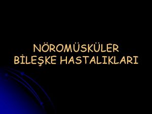 NROMSKLER BLEKE HASTALIKLARI NROMSKLER BLEKE HASTALIKLARI Myasthenia Gravis