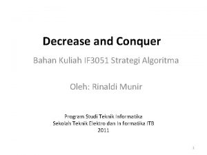 Decrease and Conquer Bahan Kuliah IF 3051 Strategi