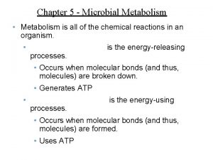 Chapter 5 Microbial Metabolism Metabolism is all of