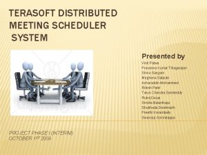 TERASOFT DISTRIBUTED MEETING SCHEDULER SYSTEM Presented by Vinit