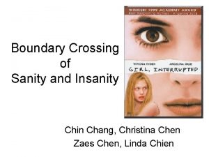 Boundary Crossing of Sanity and Insanity Chin Chang