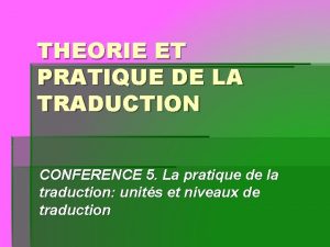 THEORIE ET PRATIQUE DE LA TRADUCTION CONFERENCE 5