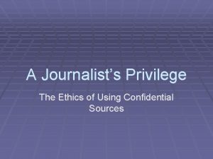 A Journalists Privilege The Ethics of Using Confidential