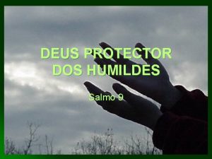 DEUS PROTECTOR DOS HUMILDES Salmo 9 No pode