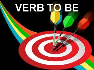 VERB TO BE PART 1 VERB TO BE