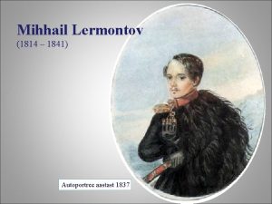 Mihhail Lermontov 1814 1841 Autoportree aastast 1837 Lermontovi