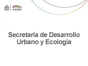 Secretara de Desarrollo Urbano y Ecologa Secretara de