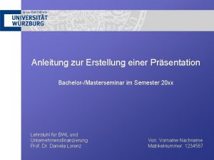 Anleitung zur Erstellung einer Prsentation BachelorMasterseminar im Semester