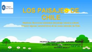 LOS PAISAJES DE CHILE Objetivos Reconocer elementos del