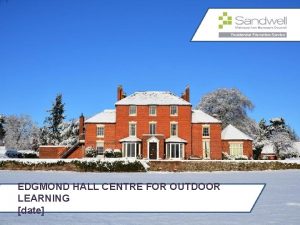 EDGMOND HALL CENTRE FOR OUTDOOR LEARNING date AGEND