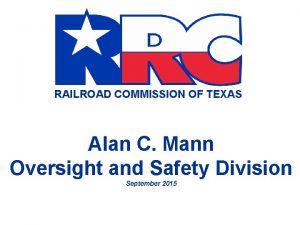 RAILROAD COMMISSION OF TEXAS Alan C Mann Oversight
