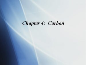 Chapter 4 Carbon Carbon Overview CarbonThe Backbone of