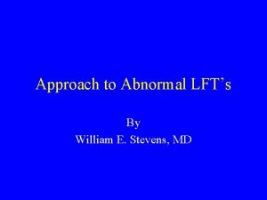 Approach to Abnormal LFTs By William E Stevens