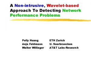 A Nonintrusive Waveletbased Approach To Detecting Network Performance