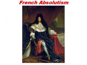 French Absolutism Absolutism What is it Read the