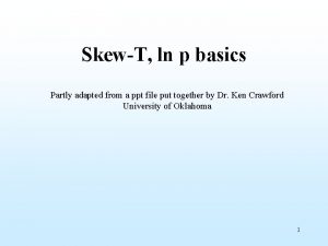 SkewT ln p basics Partly adapted from a