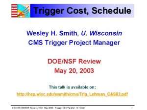 Trigger Cost Schedule Wesley H Smith U Wisconsin