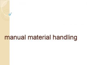 manual material handling Manual Material Handling MMH merupakan