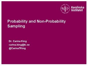 Probability and NonProbability Sampling Dr Carina King carina