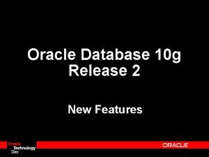 Oracle Database 10 g Release 2 New Features