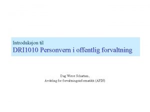Introduksjon til DRI 1010 Personvern i offentlig forvaltning