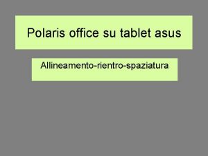 Polaris office su tablet asus Allineamentorientrospaziatura Seleziona icona