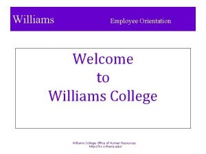 Williams Employee Orientation Welcome to Williams College Office