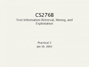 CS 276 B Text Information Retrieval Mining and