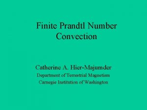 Finite Prandtl Number Convection Catherine A HierMajumder Department