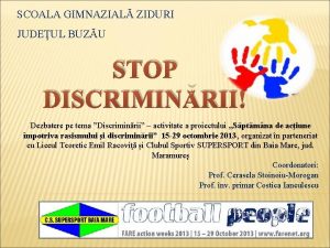 SCOALA GIMNAZIAL ZIDURI JUDEUL BUZU STOP DISCRIMINRII Dezbatere