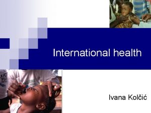 International health Ivana Koli Meunarodno zdravstvo International health