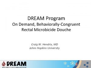 DREAM Program On Demand BehaviorallyCongruent Rectal Microbicide Douche