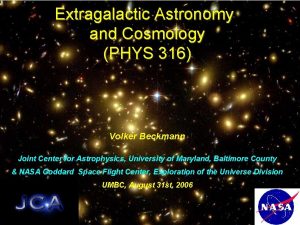 Extragalactic Astronomy and Cosmology PHYS 316 Volker Beckmann